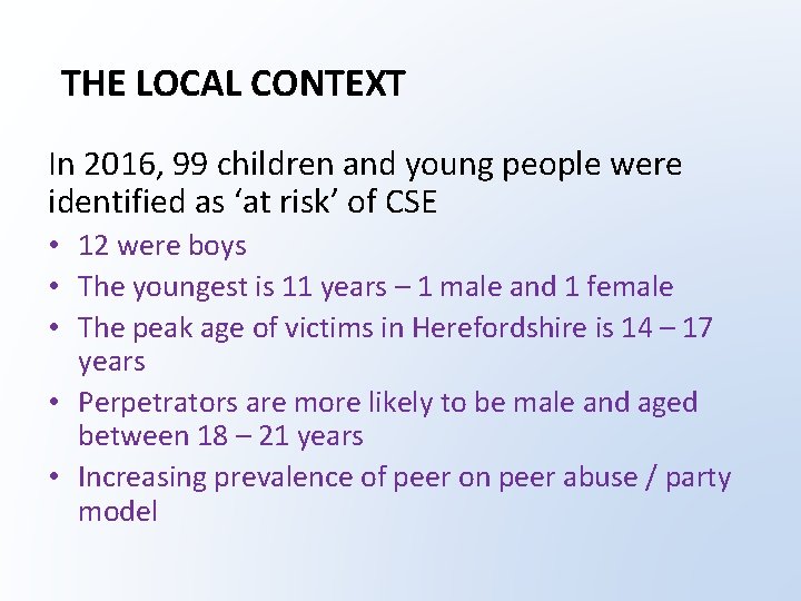 THE LOCAL CONTEXT In 2016, 99 children and young people were identified as ‘at