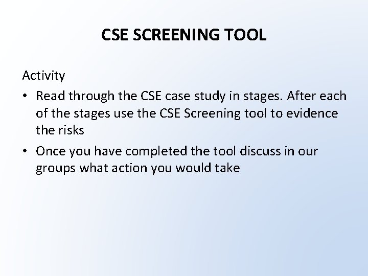 CSE SCREENING TOOL Activity • Read through the CSE case study in stages. After