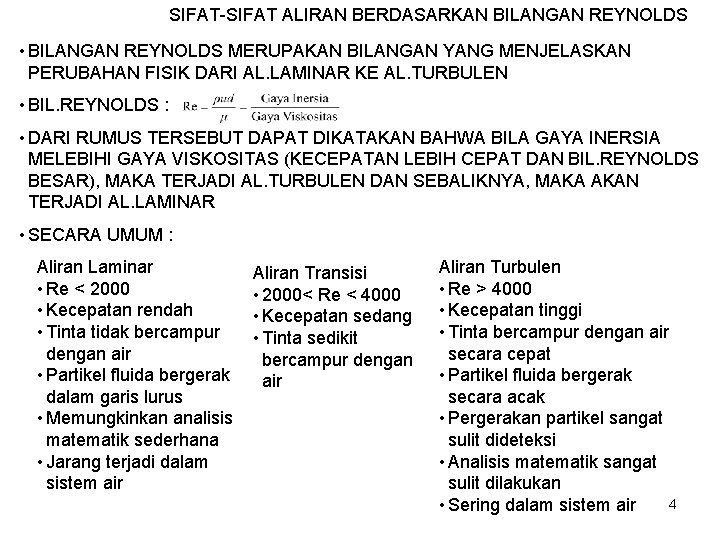 SIFAT-SIFAT ALIRAN BERDASARKAN BILANGAN REYNOLDS • BILANGAN REYNOLDS MERUPAKAN BILANGAN YANG MENJELASKAN PERUBAHAN FISIK