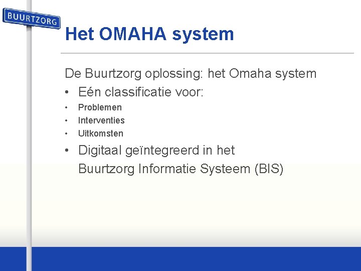 Het OMAHA system De Buurtzorg oplossing: het Omaha system • Eén classificatie voor: •