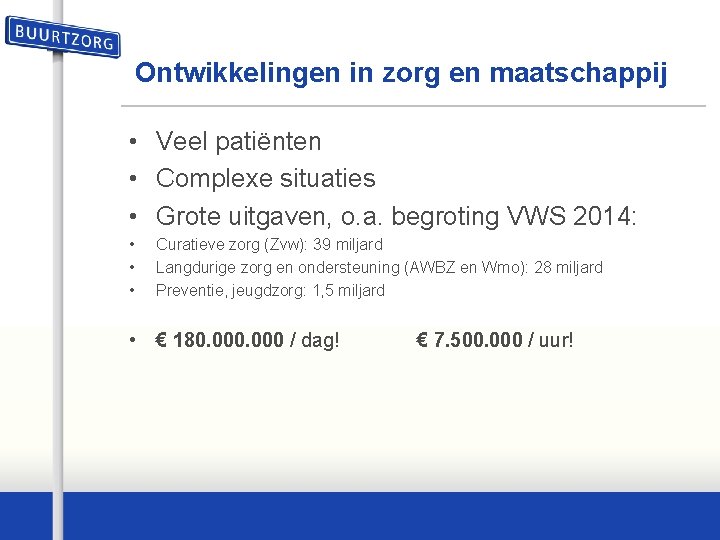 Ontwikkelingen in zorg en maatschappij • Veel patiënten • Complexe situaties • Grote uitgaven,