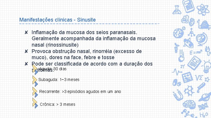 Manifestações clínicas - Sinusite ✘ Inflamação da mucosa dos seios paranasais. Geralmente acompanhada da