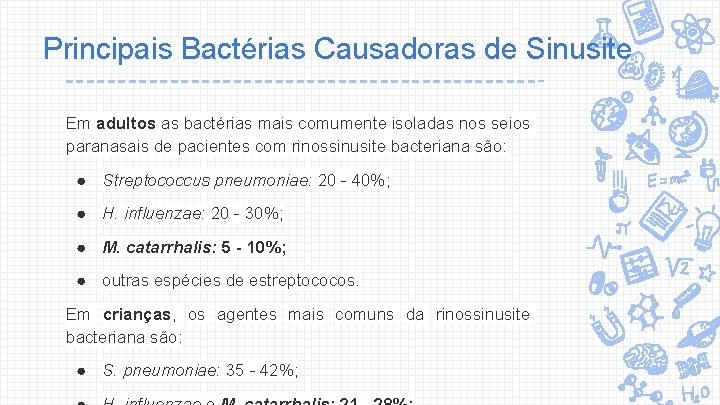 Principais Bactérias Causadoras de Sinusite Em adultos as bactérias mais comumente isoladas nos seios