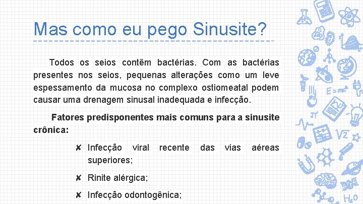 Mas como eu pego Sinusite? Todos os seios contêm bactérias. Com as bactérias presentes