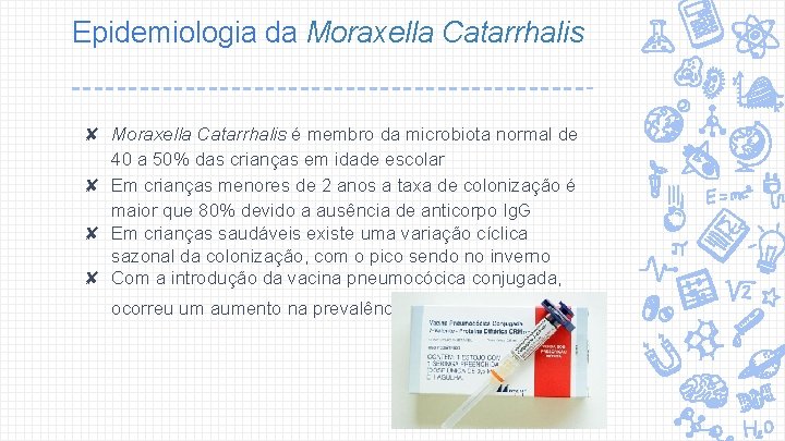 Epidemiologia da Moraxella Catarrhalis ✘ Moraxella Catarrhalis é membro da microbiota normal de 40