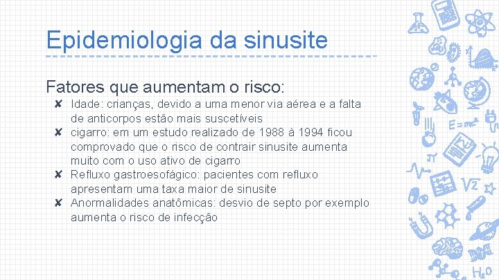 Epidemiologia da sinusite Fatores que aumentam o risco: ✘ Idade: crianças, devido a uma