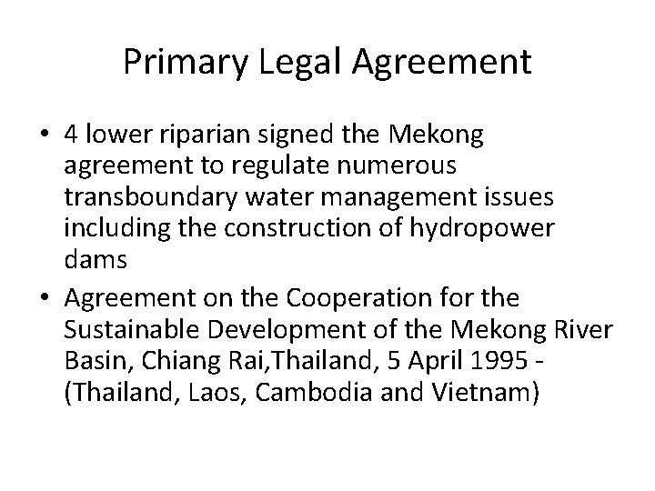 Primary Legal Agreement • 4 lower riparian signed the Mekong agreement to regulate numerous