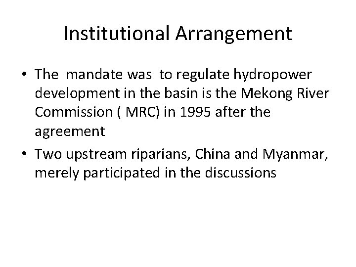 Institutional Arrangement • The mandate was to regulate hydropower development in the basin is