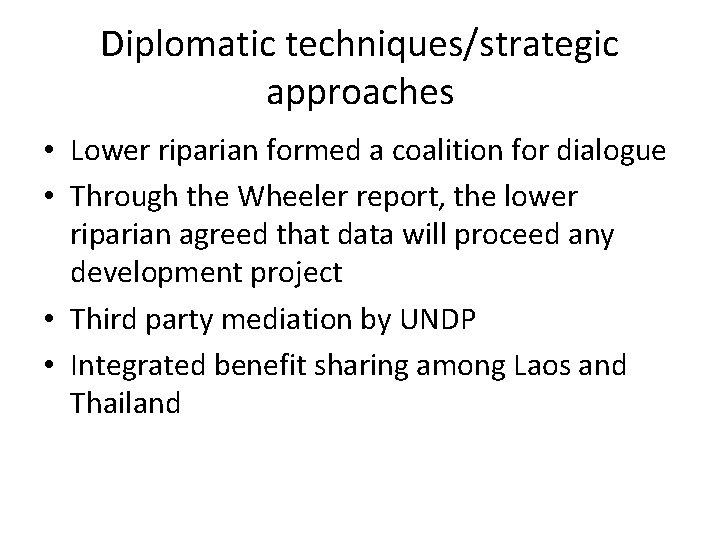 Diplomatic techniques/strategic approaches • Lower riparian formed a coalition for dialogue • Through the