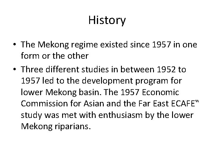 History • The Mekong regime existed since 1957 in one form or the other