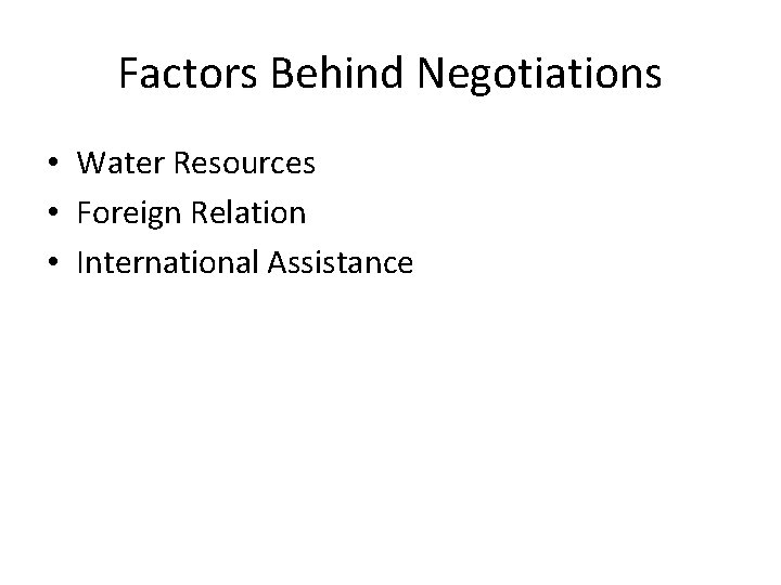 Factors Behind Negotiations • Water Resources • Foreign Relation • International Assistance 