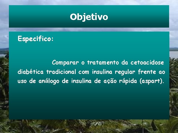 Objetivo Específico: Comparar o tratamento da cetoacidose diabética tradicional com insulina regular frente ao