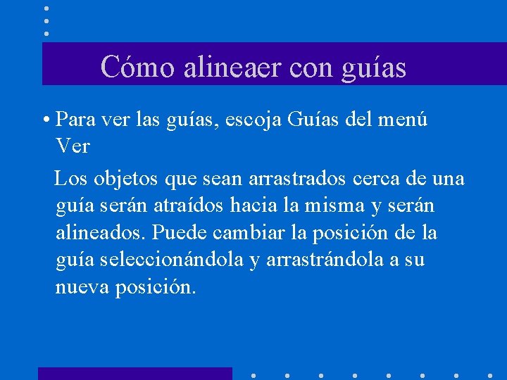 Cómo alineaer con guías • Para ver las guías, escoja Guías del menú Ver