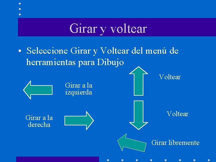 Girar y voltear • Seleccione Girar y Voltear del menú de herramientas para Dibujo