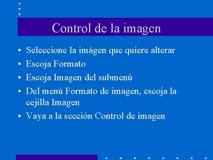 Control de la imagen • • Seleccione la imágen que quiere alterar Escoja Formato