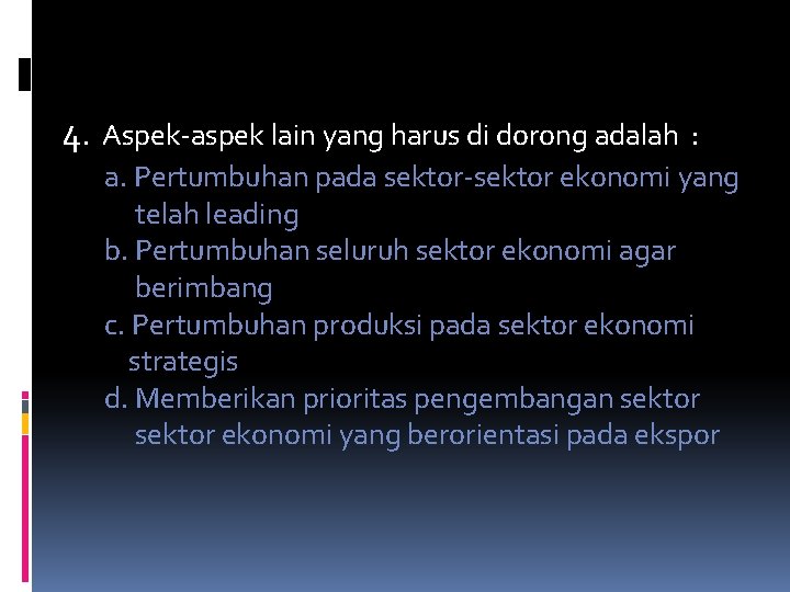 4. Aspek-aspek lain yang harus di dorong adalah : a. Pertumbuhan pada sektor-sektor ekonomi