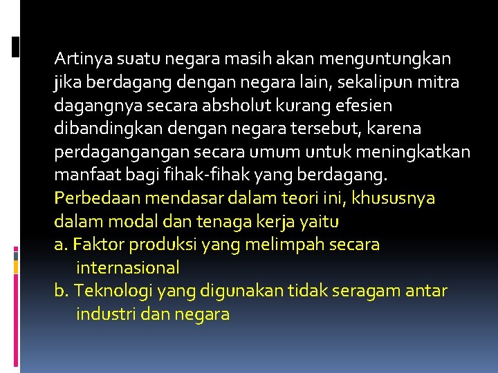 Artinya suatu negara masih akan menguntungkan jika berdagang dengan negara lain, sekalipun mitra dagangnya