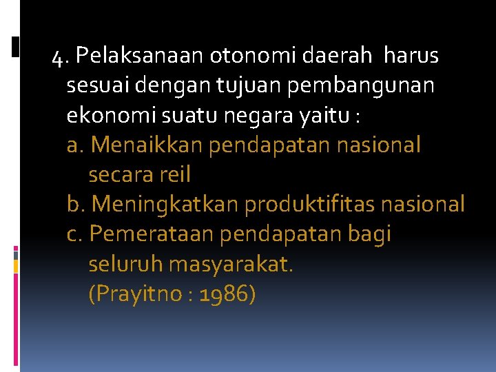  4. Pelaksanaan otonomi daerah harus sesuai dengan tujuan pembangunan ekonomi suatu negara yaitu