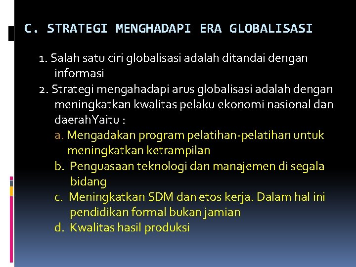 C. STRATEGI MENGHADAPI ERA GLOBALISASI 1. Salah satu ciri globalisasi adalah ditandai dengan informasi