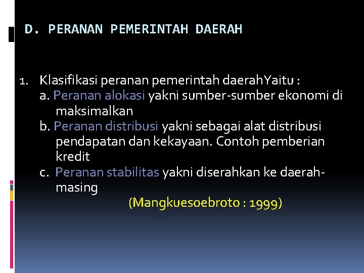 D. PERANAN PEMERINTAH DAERAH 1. Klasifikasi peranan pemerintah daerah. Yaitu : a. Peranan alokasi