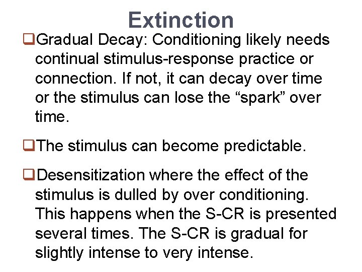 Extinction q. Gradual Decay: Conditioning likely needs continual stimulus-response practice or connection. If not,