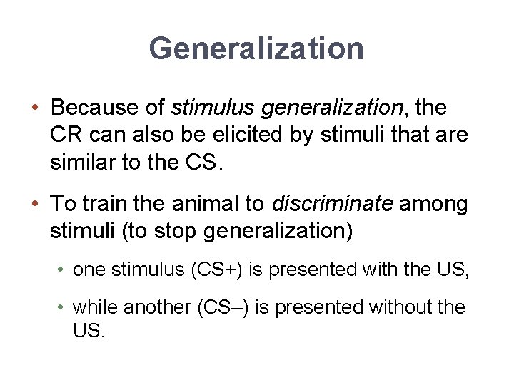 Generalization • Because of stimulus generalization, the CR can also be elicited by stimuli