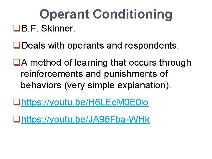 Operant Conditioning q. B. F. Skinner. q. Deals with operants and respondents. q. A