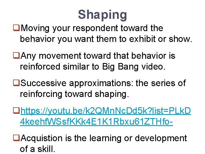 Shaping q. Moving your respondent toward the behavior you want them to exhibit or