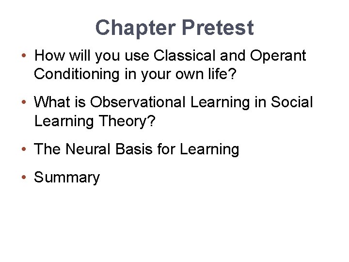 Chapter Pretest • How will you use Classical and Operant Conditioning in your own