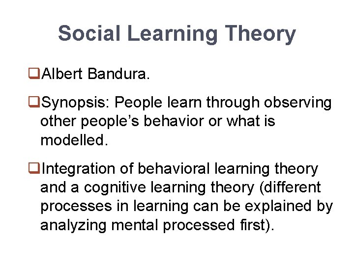 Social Learning Theory q. Albert Bandura. q. Synopsis: People learn through observing other people’s
