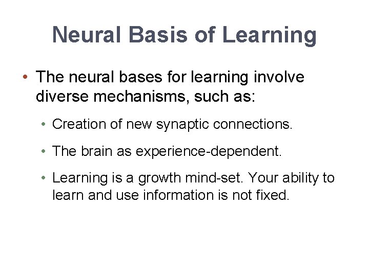 Neural Basis of Learning • The neural bases for learning involve diverse mechanisms, such