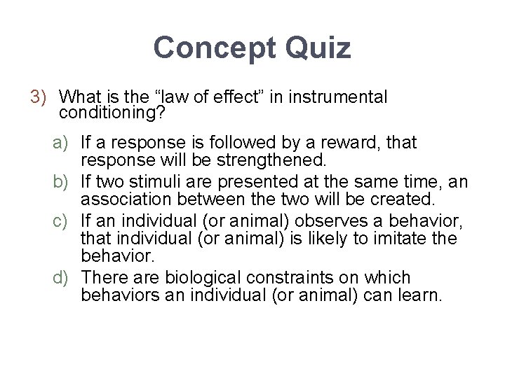 Concept Quiz 3) What is the “law of effect” in instrumental conditioning? a) If