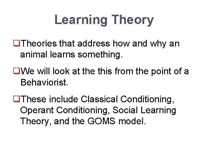 Learning Theory q. Theories that address how and why an animal learns something. q.