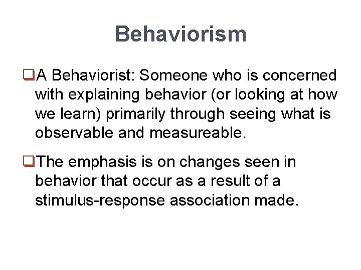 Behaviorism q. A Behaviorist: Someone who is concerned with explaining behavior (or looking at