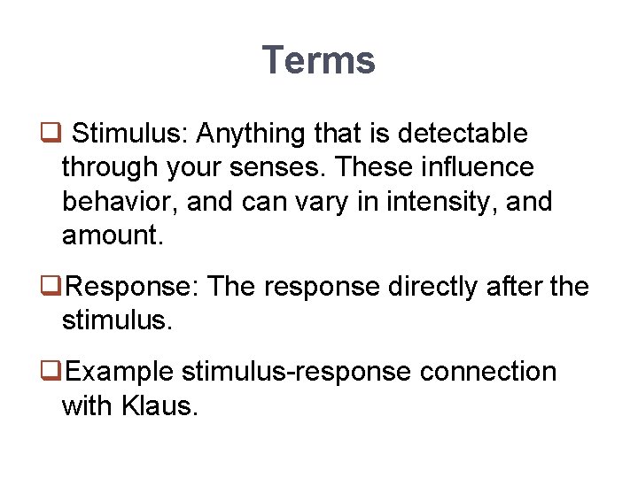 Terms q Stimulus: Anything that is detectable through your senses. These influence behavior, and
