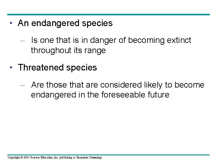  • An endangered species – Is one that is in danger of becoming