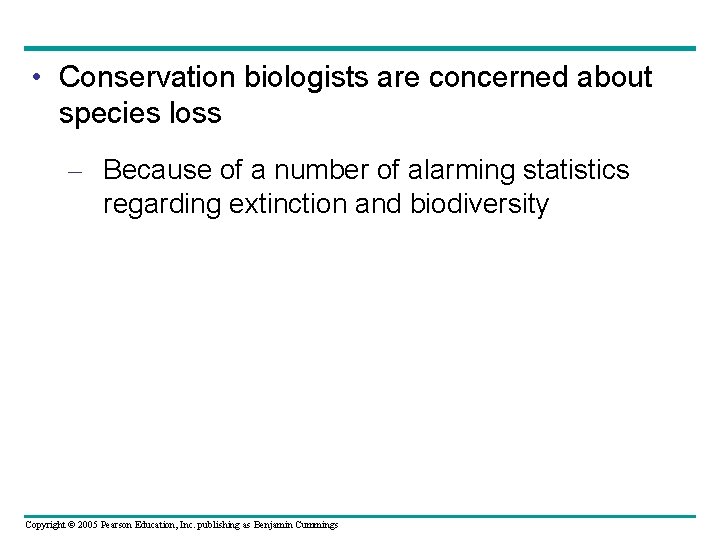  • Conservation biologists are concerned about species loss – Because of a number