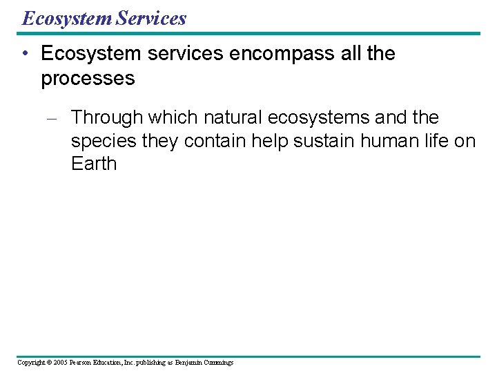 Ecosystem Services • Ecosystem services encompass all the processes – Through which natural ecosystems