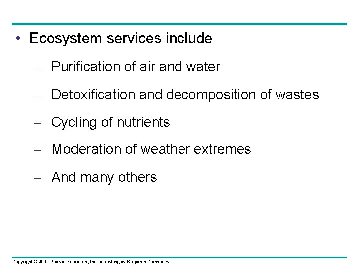  • Ecosystem services include – Purification of air and water – Detoxification and