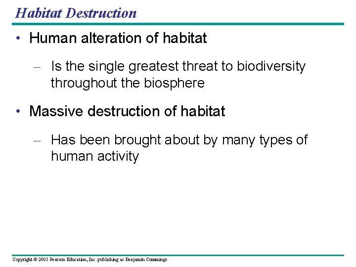 Habitat Destruction • Human alteration of habitat – Is the single greatest threat to