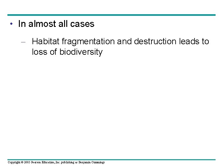  • In almost all cases – Habitat fragmentation and destruction leads to loss
