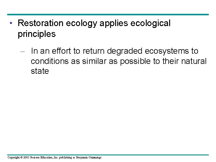  • Restoration ecology applies ecological principles – In an effort to return degraded