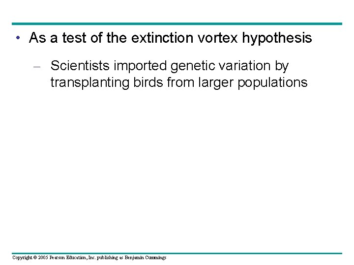  • As a test of the extinction vortex hypothesis – Scientists imported genetic