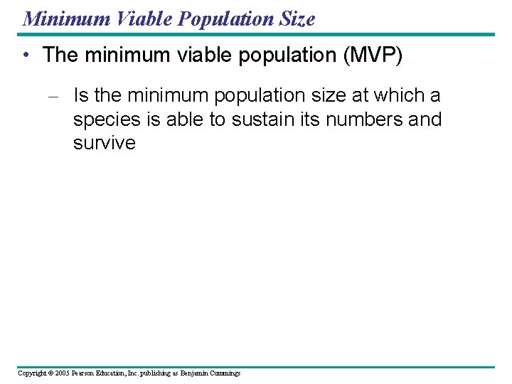 Minimum Viable Population Size • The minimum viable population (MVP) – Is the minimum