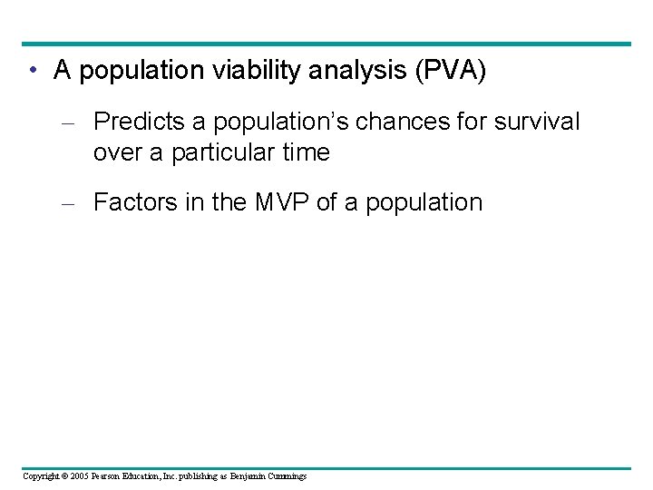  • A population viability analysis (PVA) – Predicts a population’s chances for survival