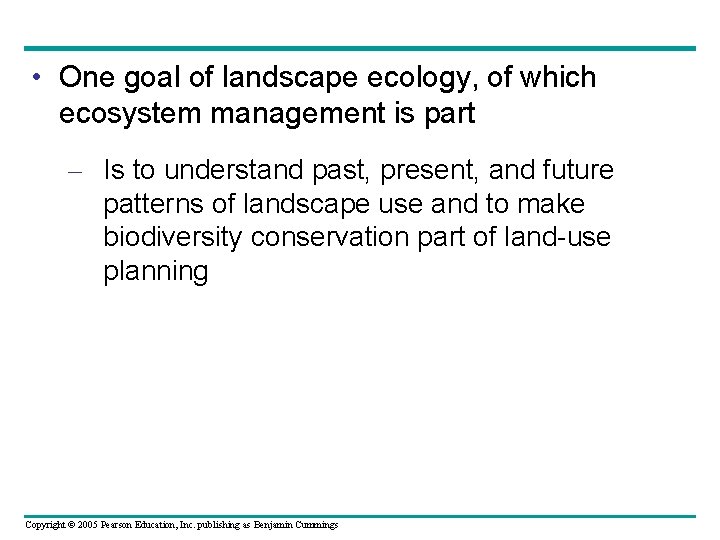  • One goal of landscape ecology, of which ecosystem management is part –