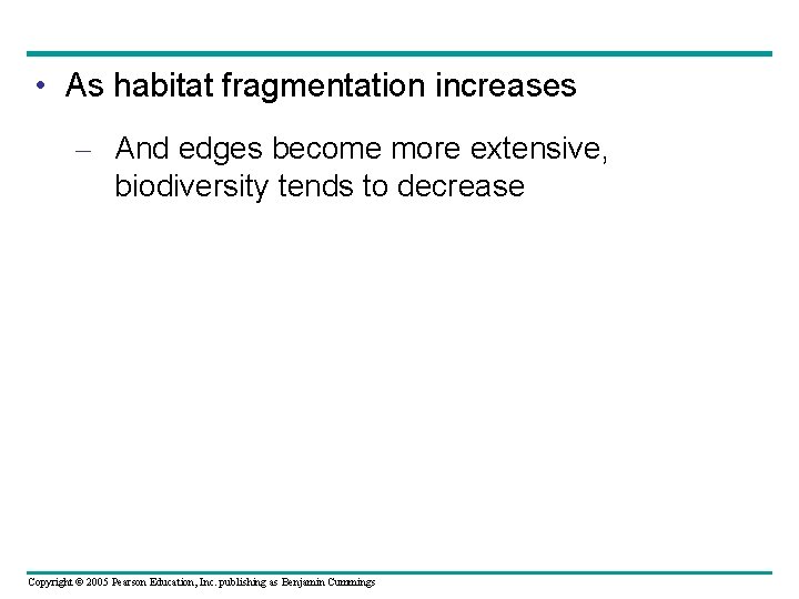  • As habitat fragmentation increases – And edges become more extensive, biodiversity tends