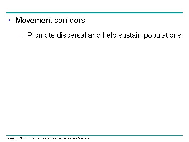 • Movement corridors – Promote dispersal and help sustain populations Copyright © 2005