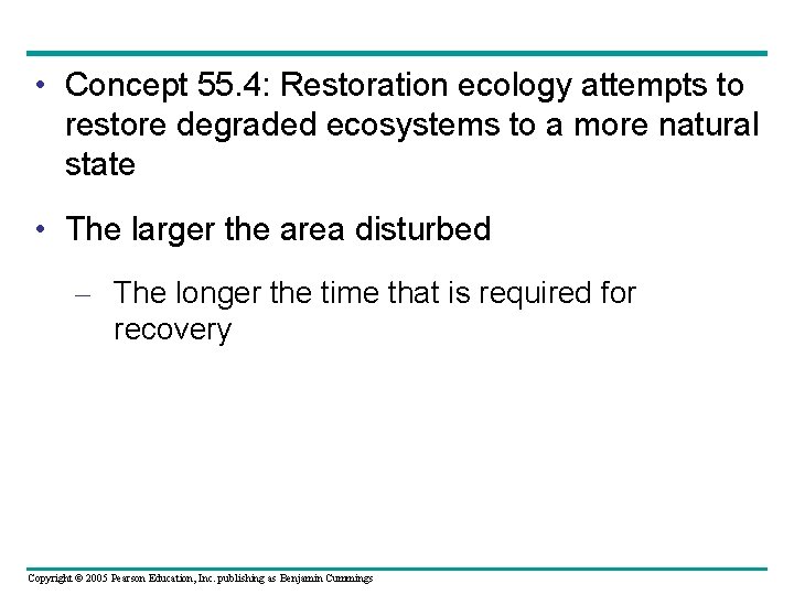  • Concept 55. 4: Restoration ecology attempts to restore degraded ecosystems to a