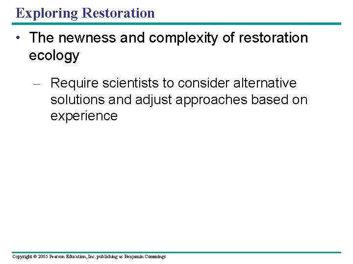 Exploring Restoration • The newness and complexity of restoration ecology – Require scientists to